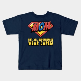 Mom - Not All Superheroes Wear Capes! Kids T-Shirt